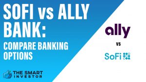 SoFi vs Ally Bank Compare Banking Options