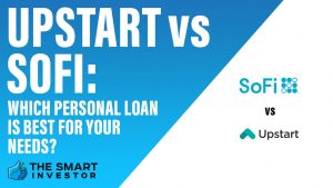 Upstart Vs SoFi Which Personal Loan Is Best For Your Needs