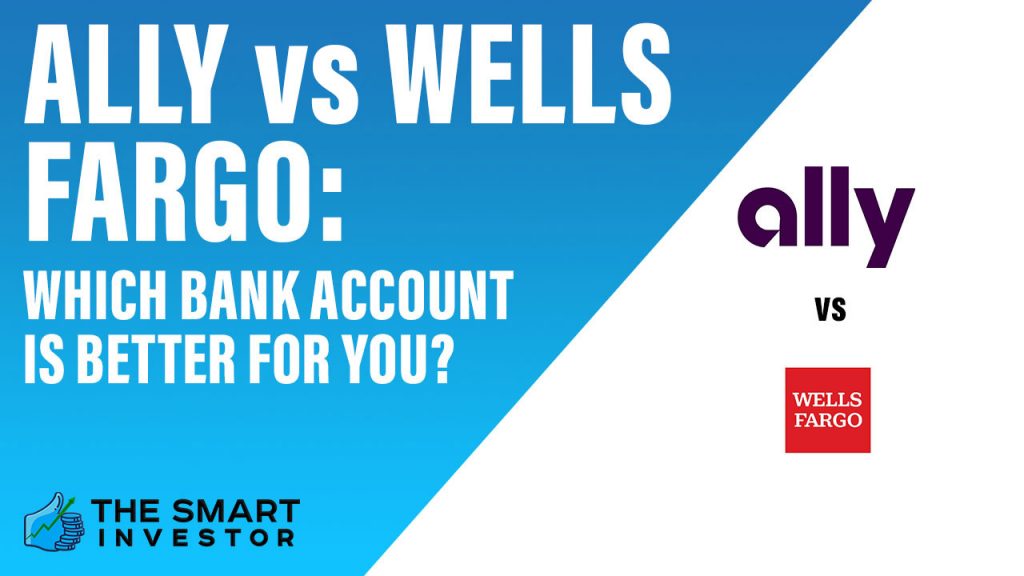 Ally vs Wells Fargo Which Bank Account Is Better For You