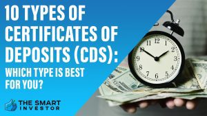 10 Types of Certificates of Deposits (CDs)