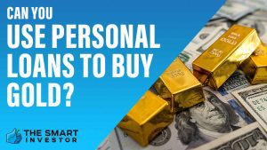 Can You Use Personal Loans to Buy Gold